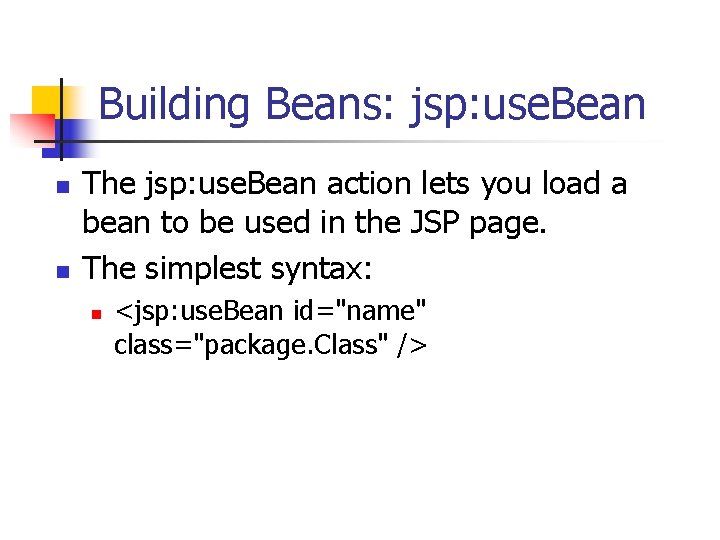 Building Beans: jsp: use. Bean n n The jsp: use. Bean action lets you