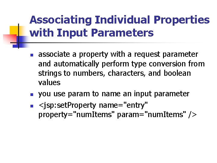 Associating Individual Properties with Input Parameters n n n associate a property with a