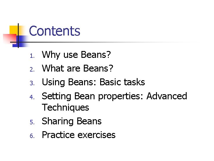 Contents 1. 2. 3. 4. 5. 6. Why use Beans? What are Beans? Using