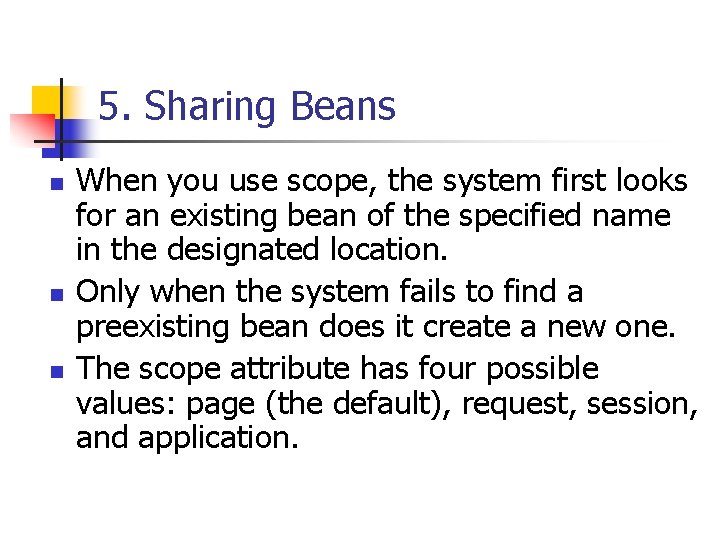 5. Sharing Beans n n n When you use scope, the system first looks