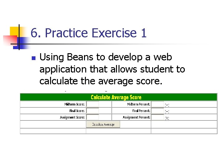 6. Practice Exercise 1 n n Using Beans to develop a web application that