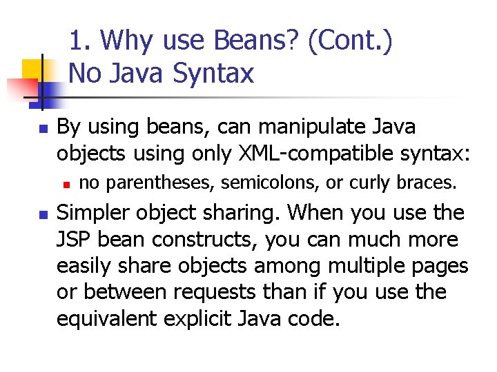 1. Why use Beans? (Cont. ) No Java Syntax n By using beans, can