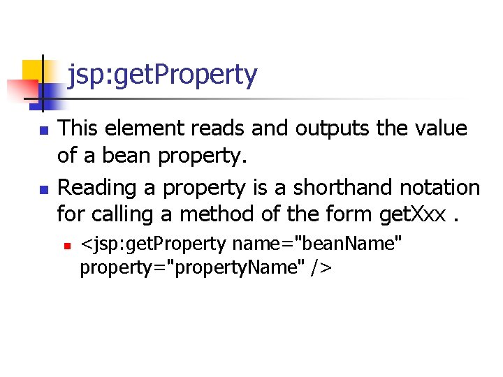 jsp: get. Property n n This element reads and outputs the value of a