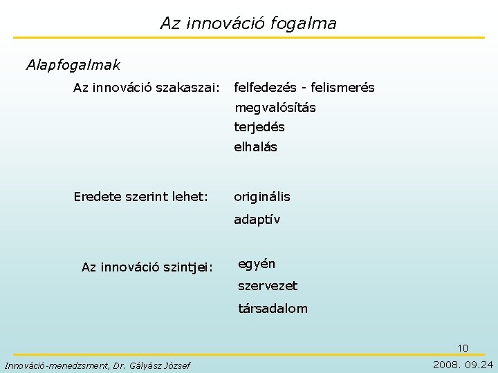 Az innováció fogalma Alapfogalmak Az innováció szakaszai: felfedezés - felismerés megvalósítás terjedés elhalás Eredete