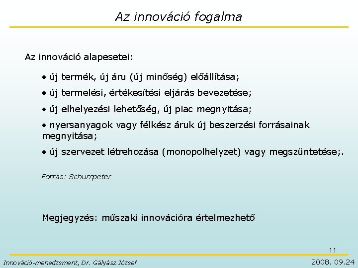 Az innováció fogalma Az innováció alapesetei: • új termék, új áru (új minőség) előállítása;