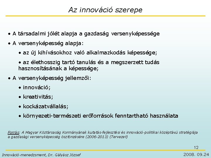 Az innováció szerepe • A társadalmi jólét alapja a gazdaság versenyképessége • A versenyképesség