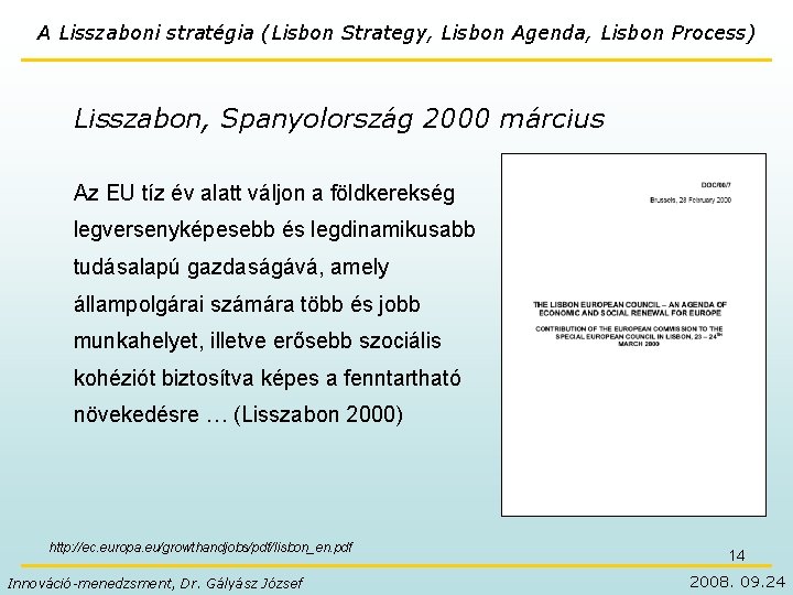 A Lisszaboni stratégia (Lisbon Strategy, Lisbon Agenda, Lisbon Process) Lisszabon, Spanyolország 2000 március Az