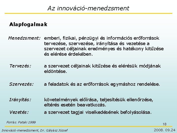 Az innováció-menedzsment Alapfogalmak Menedzsment: emberi, fizikai, pénzügyi és információs erőforrások tervezése, szervezése, irányítása és