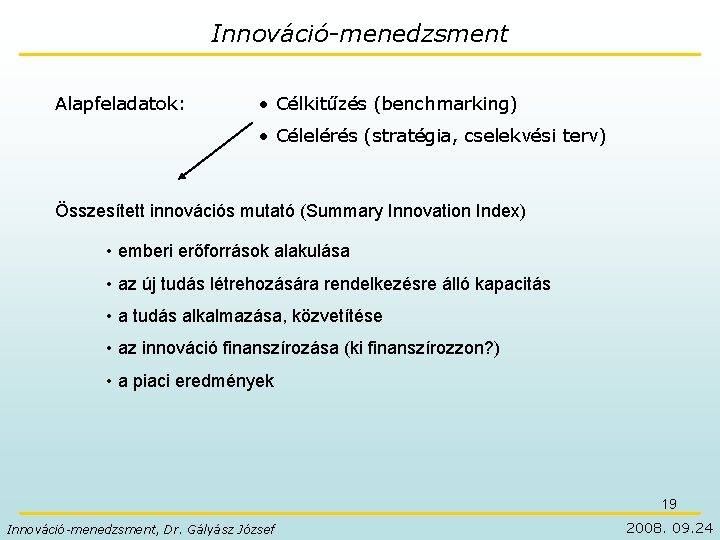 Innováció-menedzsment Alapfeladatok: • Célkitűzés (benchmarking) • Célelérés (stratégia, cselekvési terv) Összesített innovációs mutató (Summary