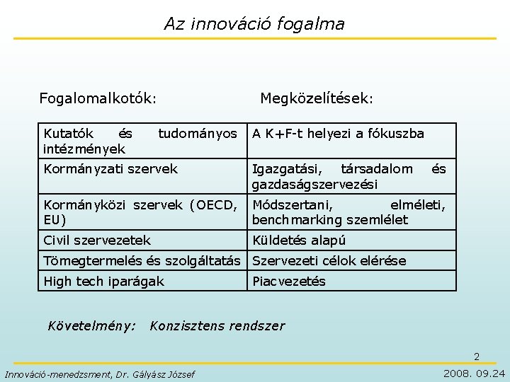 Az innováció fogalma Fogalomalkotók: Kutatók és intézmények Megközelítések: tudományos A K+F-t helyezi a fókuszba