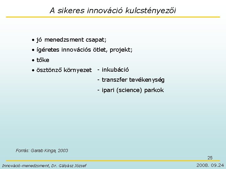 A sikeres innováció kulcstényezői • jó menedzsment csapat; • ígéretes innovációs ötlet, projekt; •