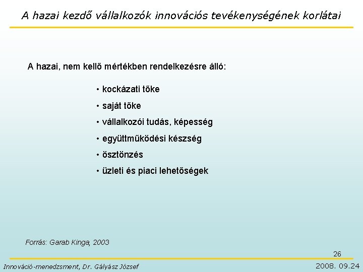 A hazai kezdő vállalkozók innovációs tevékenységének korlátai A hazai, nem kellő mértékben rendelkezésre álló: