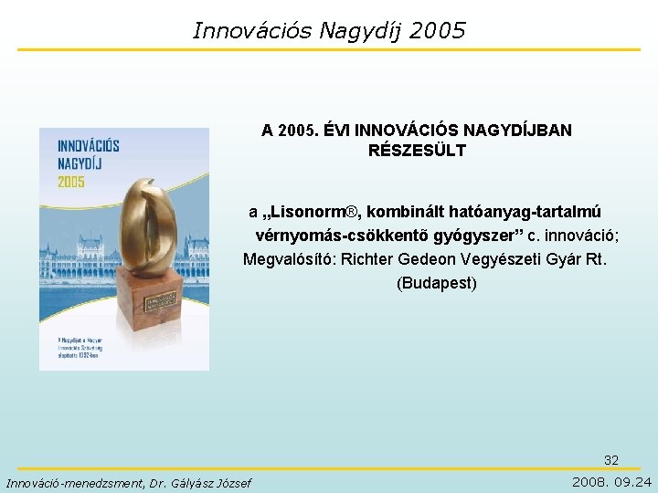 Innovációs Nagydíj 2005 A 2005. ÉVI INNOVÁCIÓS NAGYDÍJBAN RÉSZESÜLT a „Lisonorm®, kombinált hatóanyag-tartalmú vérnyomás-csökkentõ