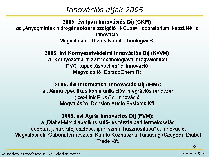 Innovációs díjak 2005. évi Ipari Innovációs Díj (GKM): az „Anyagminták hidrogénezésére szolgáló H-Cube® laboratóriumi