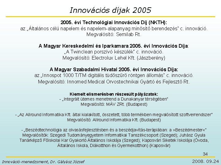 Innovációs díjak 2005. évi Technológiai Innovációs Díj (NKTH): az „Általános célú napelem és napelem-alapanyag