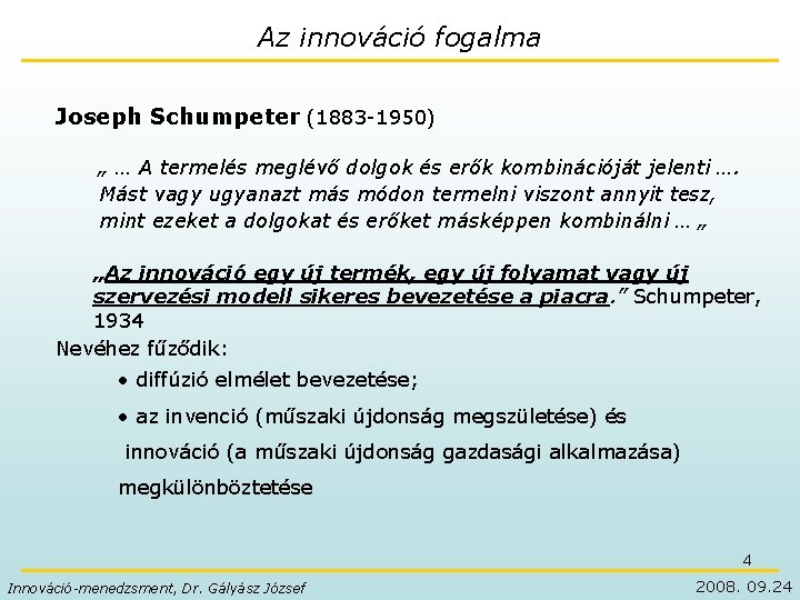 Az innováció fogalma Joseph Schumpeter (1883 -1950) „ … A termelés meglévő dolgok és