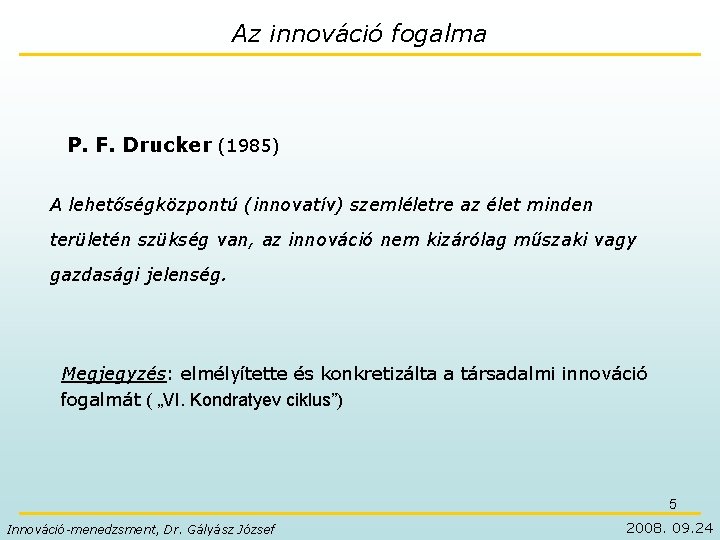 Az innováció fogalma P. F. Drucker (1985) A lehetőségközpontú (innovatív) szemléletre az élet minden