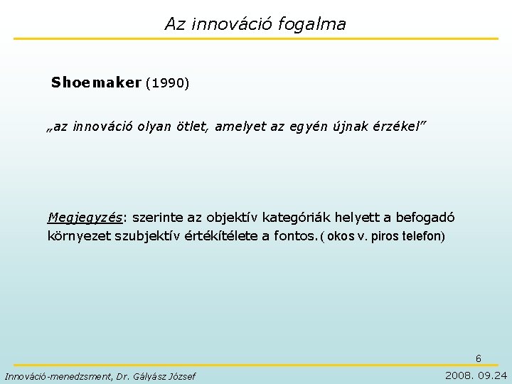 Az innováció fogalma Shoemaker (1990) „az innováció olyan ötlet, amelyet az egyén újnak érzékel”