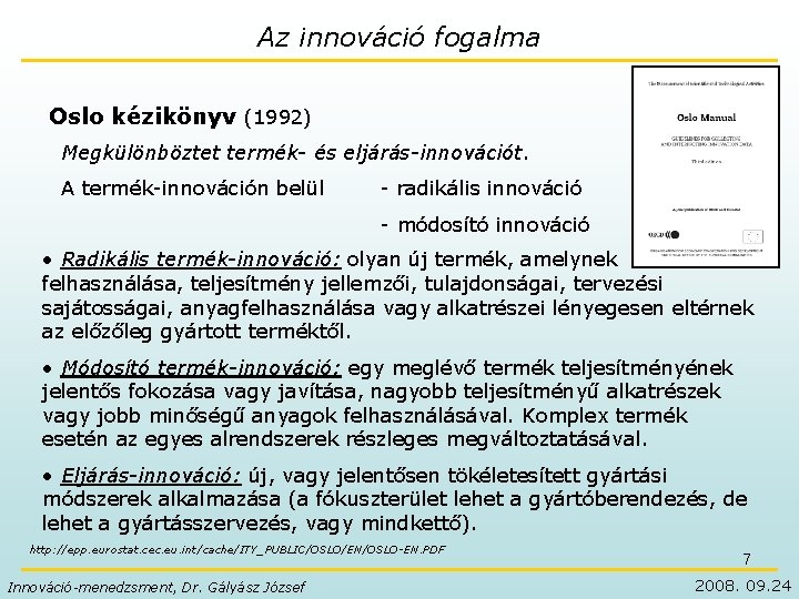 Az innováció fogalma Oslo kézikönyv (1992) Megkülönböztet termék- és eljárás-innovációt. A termék-innováción belül -