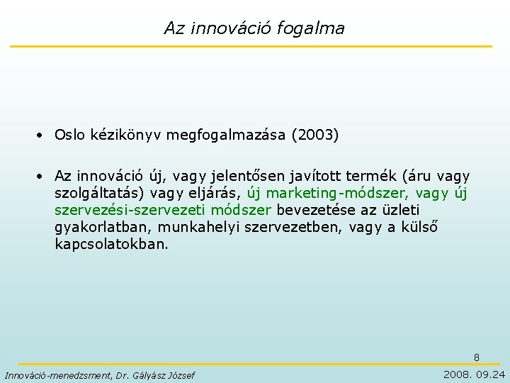 Az innováció fogalma • Oslo kézikönyv megfogalmazása (2003) • Az innováció új, vagy jelentősen