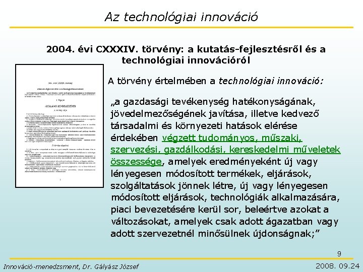 Az technológiai innováció 2004. évi CXXXIV. törvény: a kutatás-fejlesztésről és a technológiai innovációról A