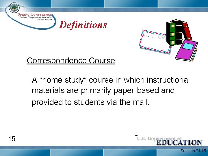 Definitions Correspondence Course A “home study” course in which instructional materials are primarily paper-based