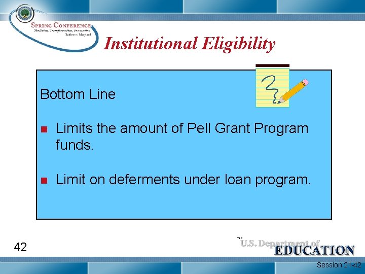 Institutional Eligibility Bottom Line n Limits the amount of Pell Grant Program funds. n
