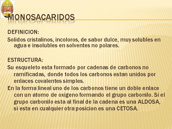 MONOSACARIDOS DEFINICION: Solidos cristalinos, incoloros, de sabor dulce, muy solubles en agua e insolubles