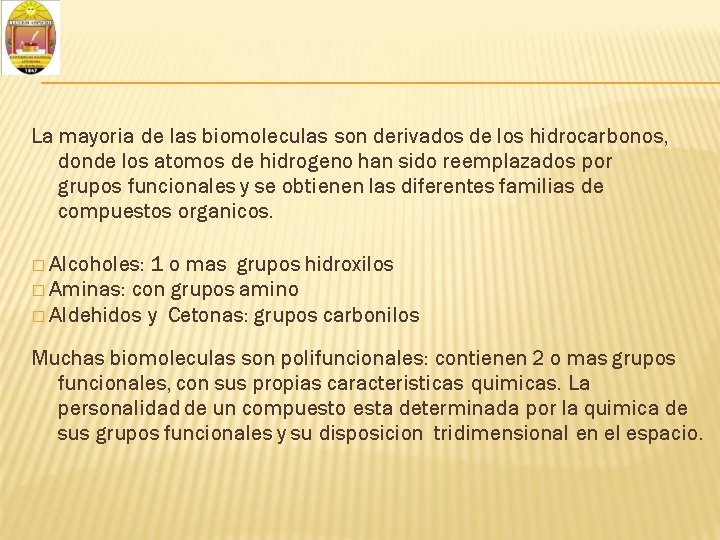 La mayoria de las biomoleculas son derivados de los hidrocarbonos, donde los atomos de