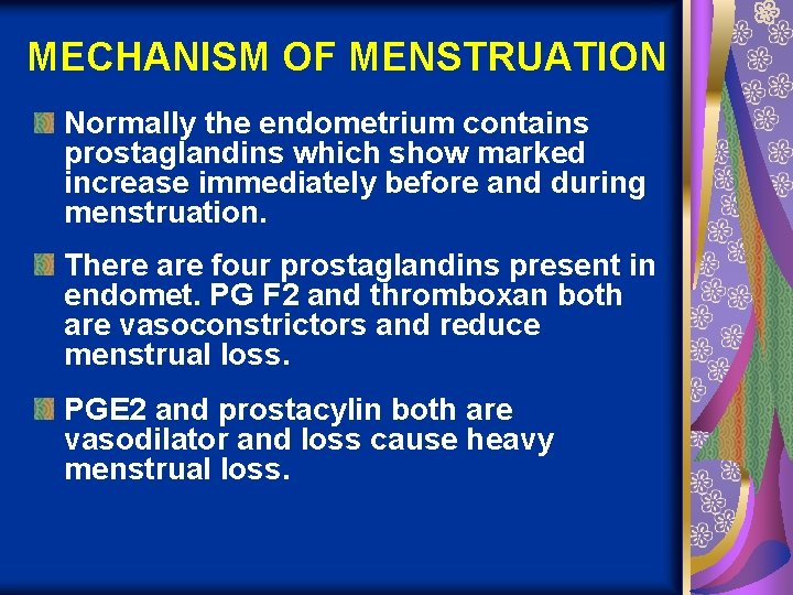 MECHANISM OF MENSTRUATION Normally the endometrium contains prostaglandins which show marked increase immediately before