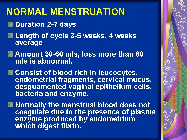 NORMAL MENSTRUATION Duration 2 -7 days Length of cycle 3 -5 weeks, 4 weeks
