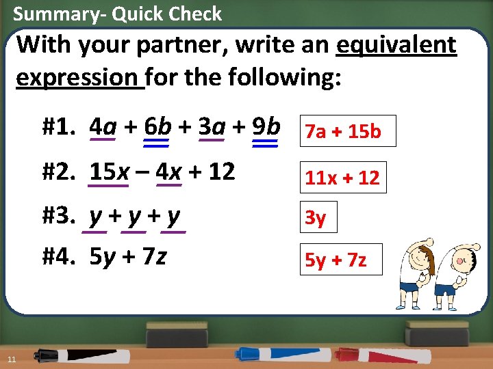 Summary- Quick Check With your partner, write an equivalent expression for the following: 11