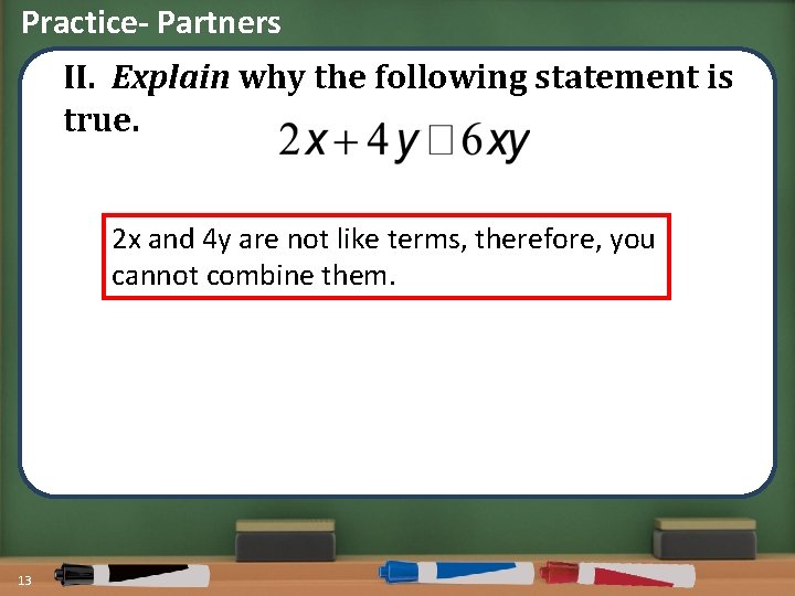 Practice- Partners II. Explain why the following statement is true. 2 x and 4