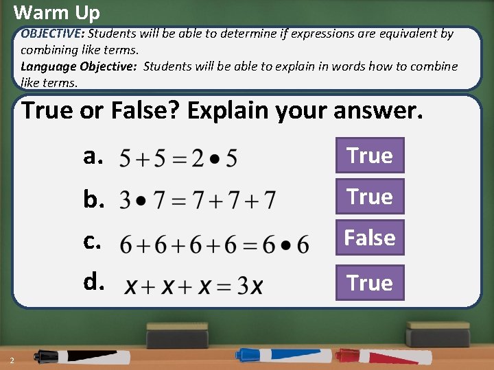 Warm Up OBJECTIVE: Students will be able to determine if expressions are equivalent by