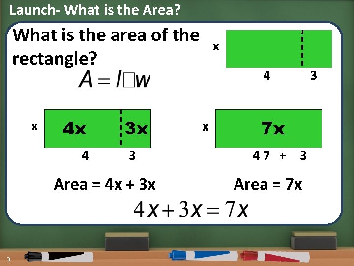 Launch- What is the Area? What is the area of the rectangle? x 4