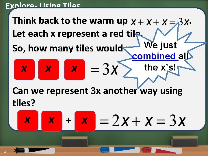 Explore- Using Tiles Think back to the warm up Let each x represent a