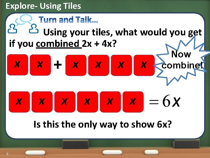 Explore- Using Tiles Using your tiles, what would you get if you combined 2