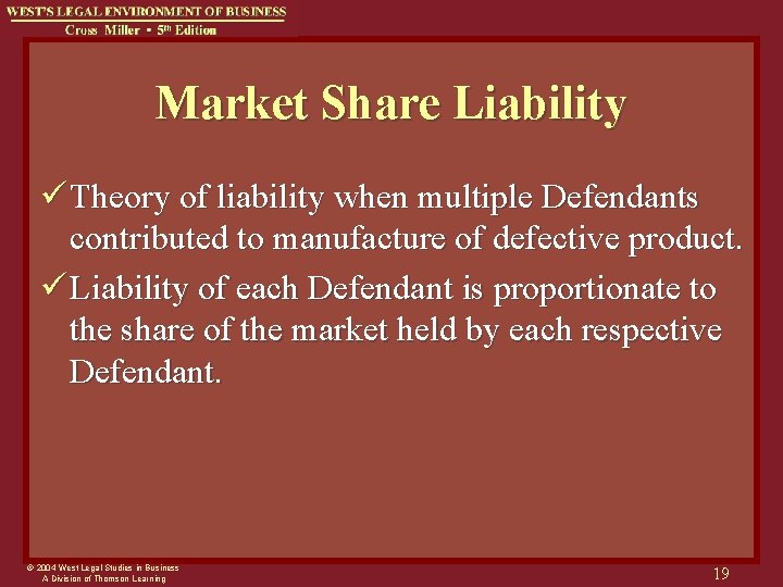 Market Share Liability ü Theory of liability when multiple Defendants contributed to manufacture of
