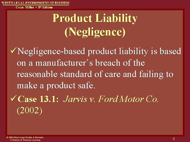 Product Liability (Negligence) üNegligence-based product liability is based on a manufacturer’s breach of the