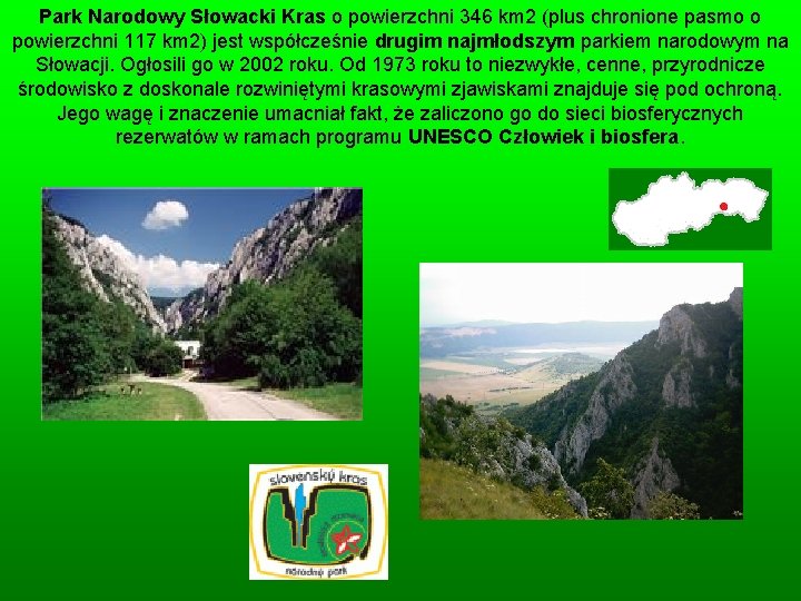 Park Narodowy Słowacki Kras o powierzchni 346 km 2 (plus chronione pasmo o powierzchni