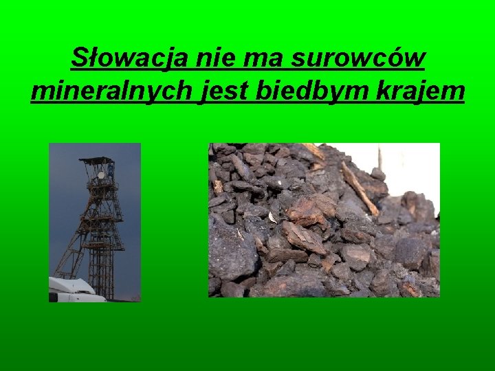 Słowacja nie ma surowców mineralnych jest biedbym krajem 