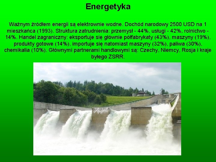 Energetyka Ważnym źródłem energii są elektrownie wodne. Dochód narodowy 2500 USD na 1 mieszkańca