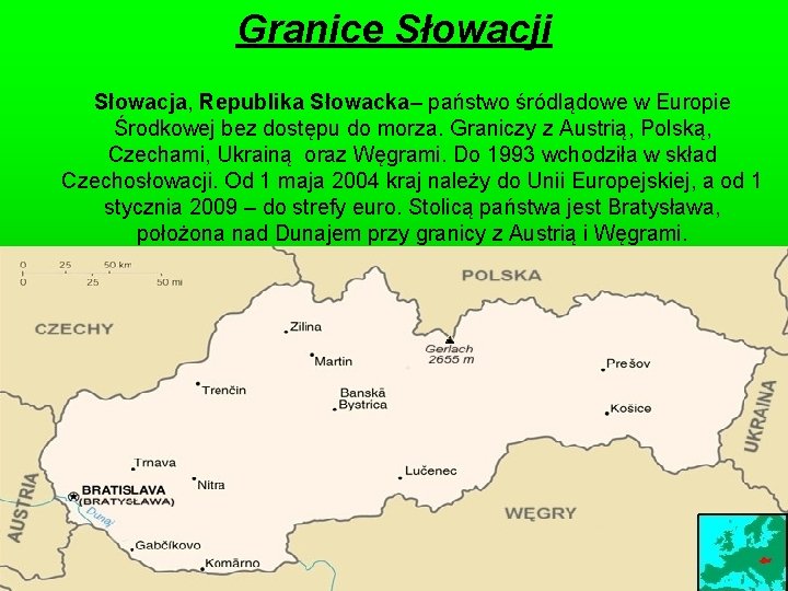 Granice Słowacji Słowacja, Republika Słowacka– państwo śródlądowe w Europie Środkowej bez dostępu do morza.