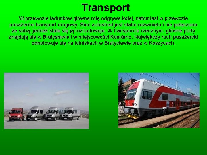 Transport W przewozie ładunków główną rolę odgrywa kolej, natomiast w przewozie pasażerów transport drogowy.