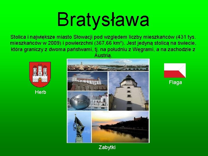 Bratysława Stolica i największe miasto Słowacji pod względem liczby mieszkańców (431 tys. mieszkańców w