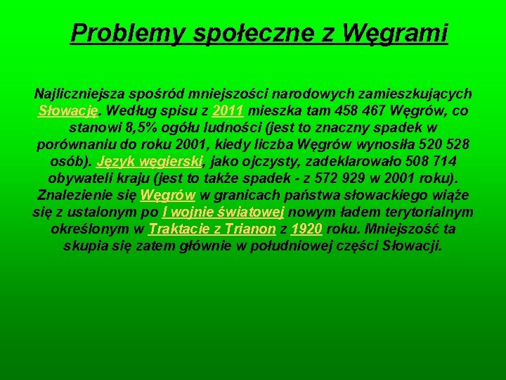 Problemy społeczne z Węgrami Najliczniejsza spośród mniejszości narodowych zamieszkujących Słowację. Według spisu z 2011