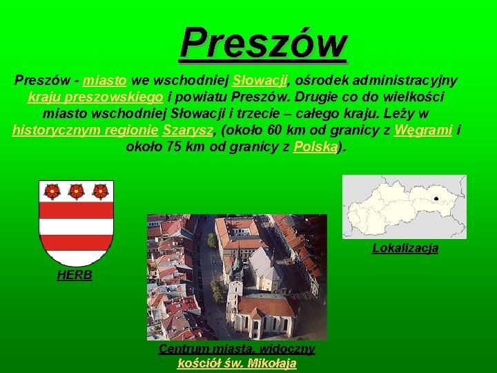 Preszów - miasto we wschodniej Słowacji, ośrodek administracyjny kraju preszowskiego i powiatu Preszów. Drugie