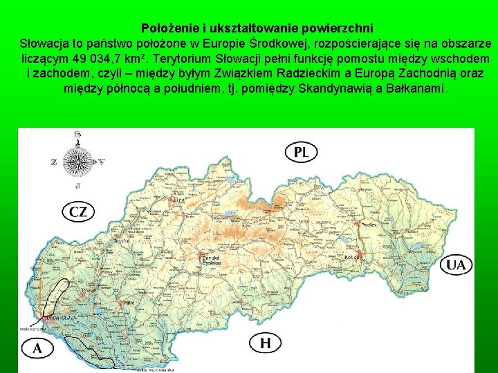 Położenie i ukształtowanie powierzchni Słowacja to państwo położone w Europie Środkowej, rozpościerające się na