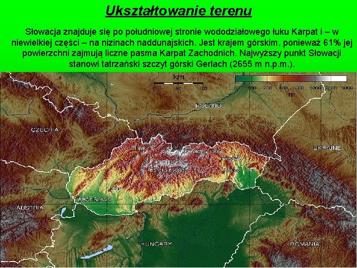 Ukształtowanie terenu Słowacja znajduje się po południowej stronie wododziałowego łuku Karpat i – w