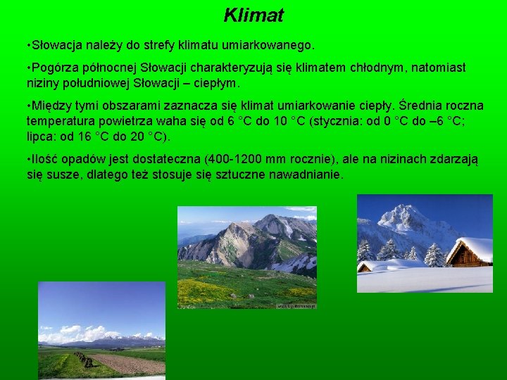 Klimat • Słowacja należy do strefy klimatu umiarkowanego. • Pogórza północnej Słowacji charakteryzują się